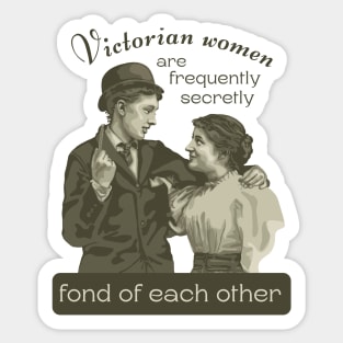 Victorian Women are Frequently Secretly Fond of Each Other Sticker